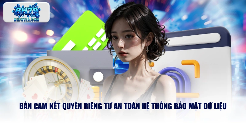 Bản cam kết quyền riêng tư an toàn hệ thống bảo mật dữ liệu