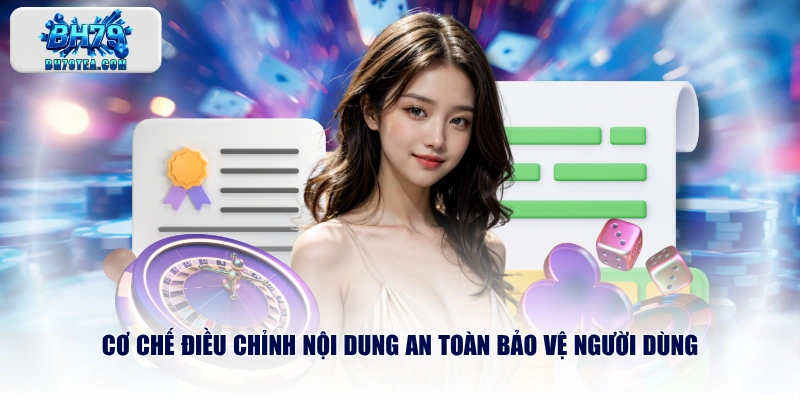 Cơ chế điều chỉnh nội dung an toàn bảo vệ người dùng