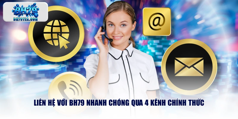 Liên hệ với BH79 nhanh chóng qua 4 kênh chính thức