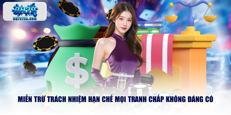 Miễn trừ trách nhiệm hạn chế mọi tranh chấp không đáng có