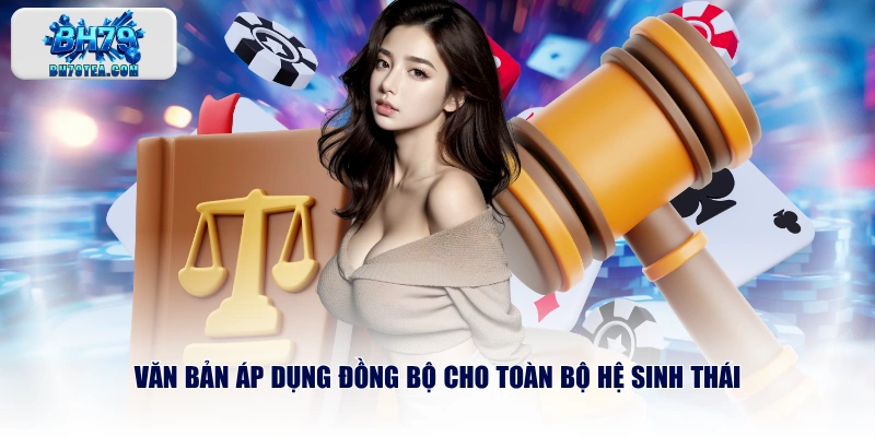 Văn bản áp dụng đồng bộ cho toàn bộ hệ sinh thái